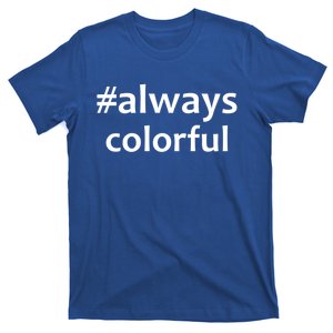 *Always Colorful Lgbtq Pride Celebrating Differences Novelty Gift T-Shirt