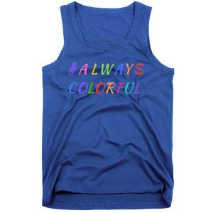 #Always Colorful Lgbtq Pride Celebration Of Differences Gift Great Gift Tank Top