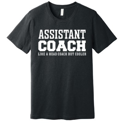 Assistant Coach Like A Head Coach But Cooler Premium T-Shirt