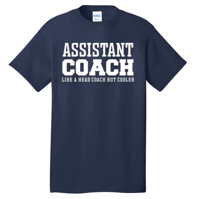 Assistant Coach Like A Head Coach But Cooler Tall T-Shirt