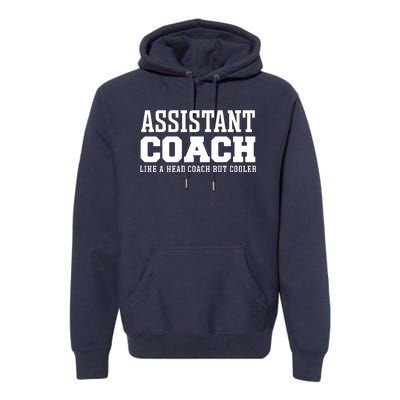 Assistant Coach Like A Head Coach But Cooler Premium Hoodie