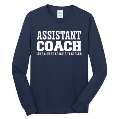 Assistant Coach Like A Head Coach But Cooler Tall Long Sleeve T-Shirt