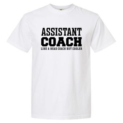 Assistant Coach Like A Head Coach But Cooler Garment-Dyed Heavyweight T-Shirt