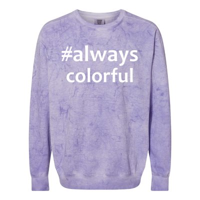 *Always Colorful Lgbtq Pride Celebrating Differences Novelty Gift Colorblast Crewneck Sweatshirt