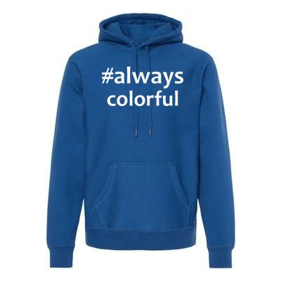 *Always Colorful Lgbtq Pride Celebrating Differences Novelty Gift Premium Hoodie