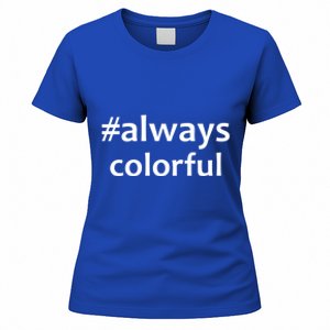 *Always Colorful Lgbtq Pride Celebrating Differences Novelty Gift Women's T-Shirt