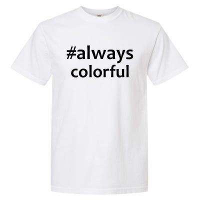 *Always Colorful Lgbtq Pride Celebrating Differences Novelty Gift Garment-Dyed Heavyweight T-Shirt