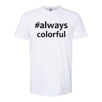 *Always Colorful Lgbtq Pride Celebrating Differences Novelty Gift Softstyle® CVC T-Shirt