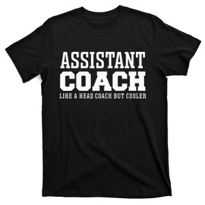 Assistant Coach Like A Head Coach But Cooler T-Shirt