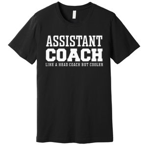 Assistant Coach Like A Head Coach But Cooler Premium T-Shirt