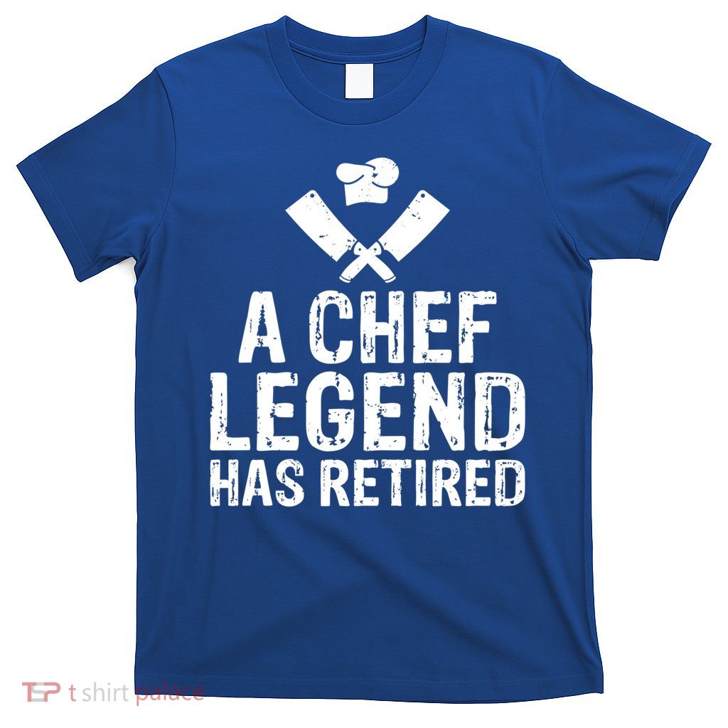 A Chef Legend Has Retired Kitchen Culinary Cook Gift T-Shirt
