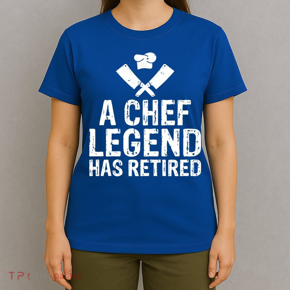 A Chef Legend Has Retired Kitchen Culinary Cook Gift T-Shirt