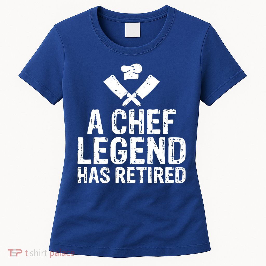 A Chef Legend Has Retired Kitchen Culinary Cook Gift Womens T-Shirt