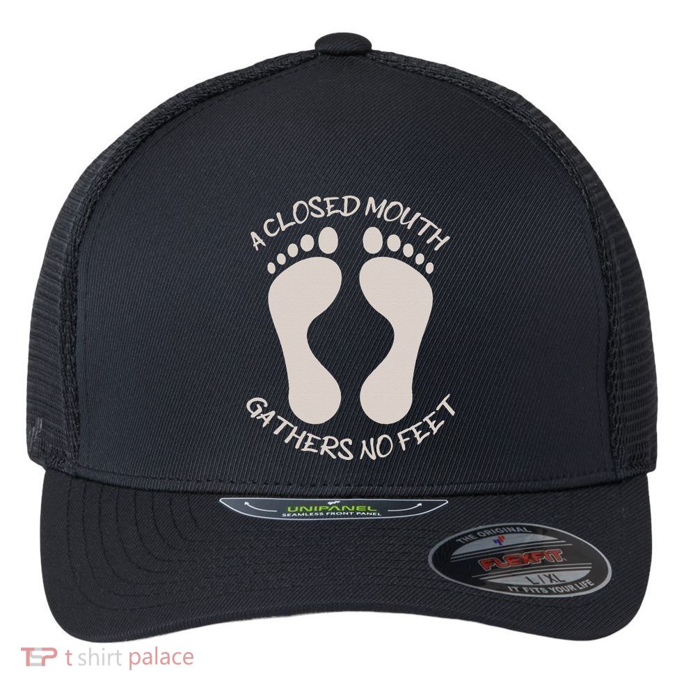 A Closed Mouth Gathers No Feet Funny Pun Corny Dad Joke Flexfit Unipanel Trucker Cap