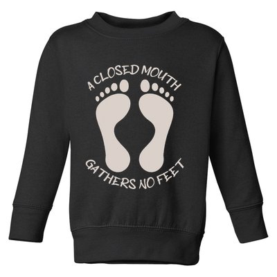 A Closed Mouth Gathers No Feet Funny Pun Corny Dad Joke Toddler Sweatshirt