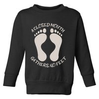 A Closed Mouth Gathers No Feet Funny Pun Corny Dad Joke Toddler Sweatshirt