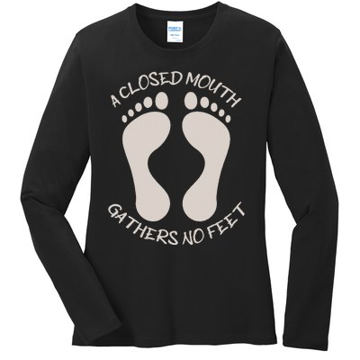 A Closed Mouth Gathers No Feet Funny Pun Corny Dad Joke Ladies Long Sleeve Shirt