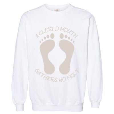 A Closed Mouth Gathers No Feet Funny Pun Corny Dad Joke Garment-Dyed Sweatshirt