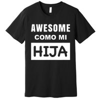 Awesome Como Mi Hija Spanish Speaking Dad Premium T-Shirt