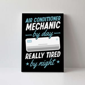 Air Conditioner Mechanic By Day Really Tired By Night Canvas