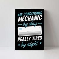 Air Conditioner Mechanic By Day Really Tired By Night Canvas