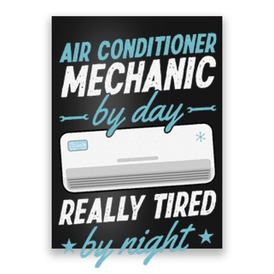 Air Conditioner Mechanic By Day Really Tired By Night Poster