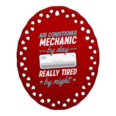 Air Conditioner Mechanic By Day Really Tired By Night Ceramic Oval Ornament