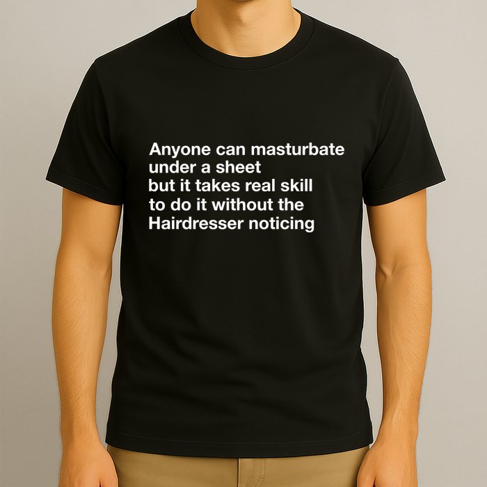 Anyone Can Masturbate Under A Sheet T-Shirt