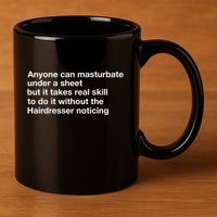 Anyone Can Masturbate Under A Sheet 11oz C Handle Ceramic Mug