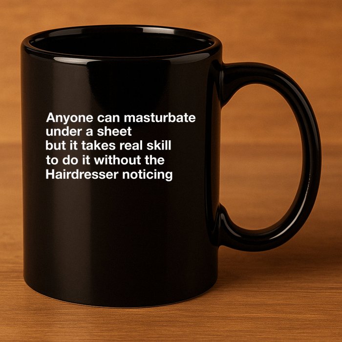 Anyone Can Masturbate Under A Sheet 11oz C Handle Ceramic Mug