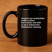 Anyone Can Masturbate Under A Sheet 11oz C Handle Ceramic Mug