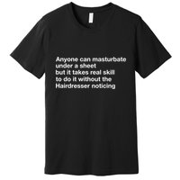 Anyone Can Masturbate Under A Sheet Premium T-Shirt