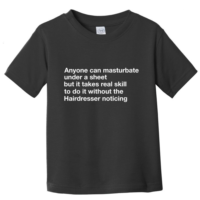 Anyone Can Masturbate Under A Sheet Toddler T-Shirt