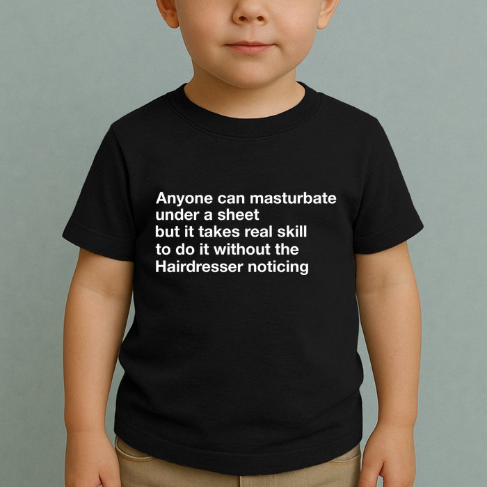 Anyone Can Masturbate Under A Sheet Toddler T-Shirt