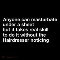Anyone Can Masturbate Under A Sheet Visor