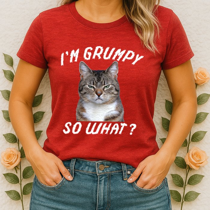 Angry Cat Meme I'm Grumpy So What Womens T-Shirt