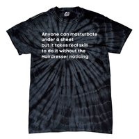 Anyone Can Masturbate Under A Sheet But It Takes Real Skill To Do It Tie-Dye T-Shirt