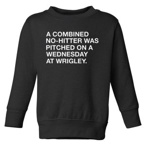 A Combined Nohitter Was Pitched On A Wednesday At Wrigley Toddler Sweatshirt