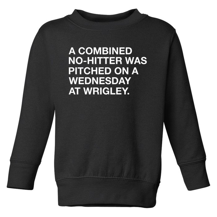 A Combined Nohitter Was Pitched On A Wednesday At Wrigley Toddler Sweatshirt