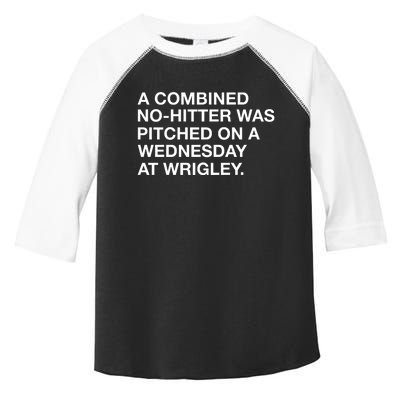 A Combined Nohitter Was Pitched On A Wednesday At Wrigley Toddler Fine Jersey T-Shirt