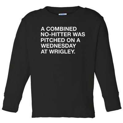 A Combined Nohitter Was Pitched On A Wednesday At Wrigley Toddler Long Sleeve Shirt