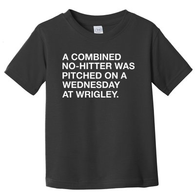 A Combined Nohitter Was Pitched On A Wednesday At Wrigley Toddler T-Shirt