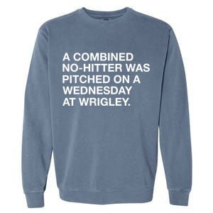 A Combined Nohitter Was Pitched On A Wednesday At Wrigley Garment-Dyed Sweatshirt