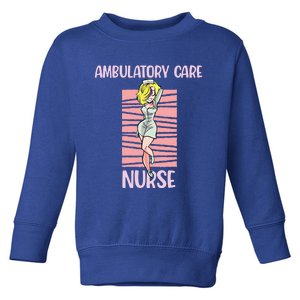 Ambulatory Care Nurse Sexy Attractive Nursing Gift Toddler Sweatshirt