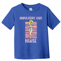 Ambulatory Care Nurse Sexy Attractive Nursing Gift Toddler T-Shirt