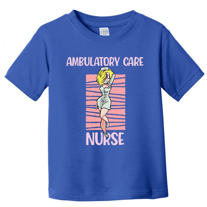 Ambulatory Care Nurse Sexy Attractive Nursing Gift Toddler T-Shirt