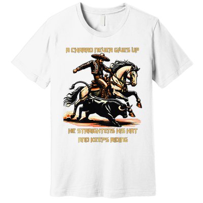 A Charro Never Gives Up Premium T-Shirt