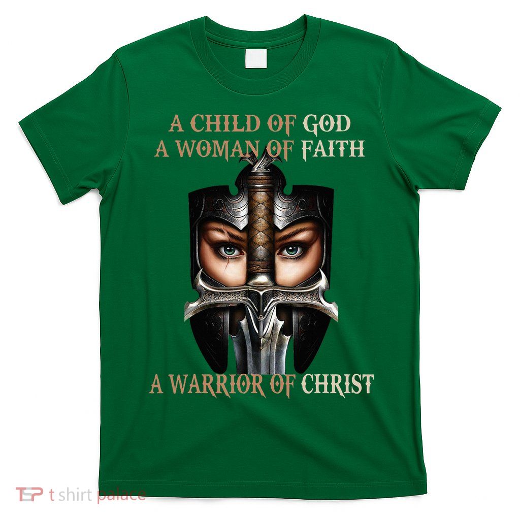 A Child Of God A Woman Of Faith A Warrior Of Christ T-Shirt