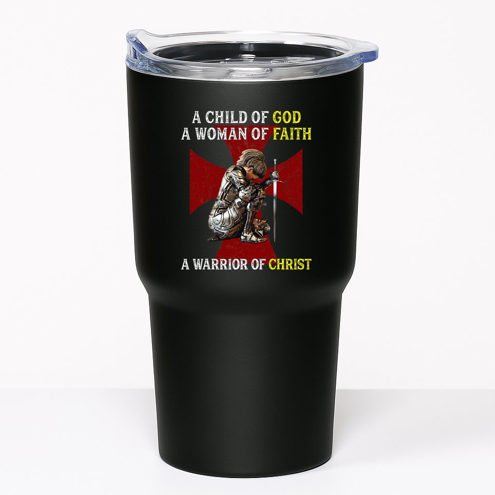 A Child Of God A Woman Of Faith A Warrior Of Christ Tumbler