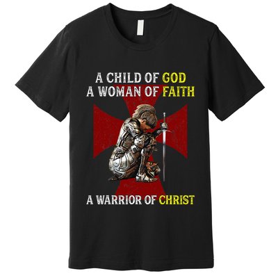 A Child Of God A Woman Of Faith A Warrior Of Christ Premium T-Shirt